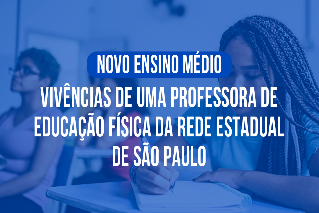 Novo Ensino Médio: vivências de uma professora de Educação Física da rede estadual de São Paulo