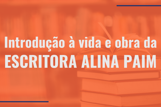 Introdução à vida e obra da escritora Alina Paim