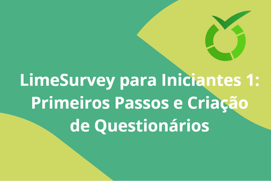 LimeSurvey para Iniciantes 1:  Primeiros Passos e Criação de Questionários
